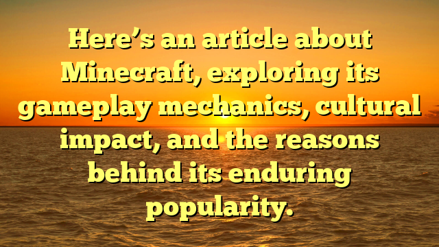 Minecraft: The Blocky Universe of Creativity and Adventure